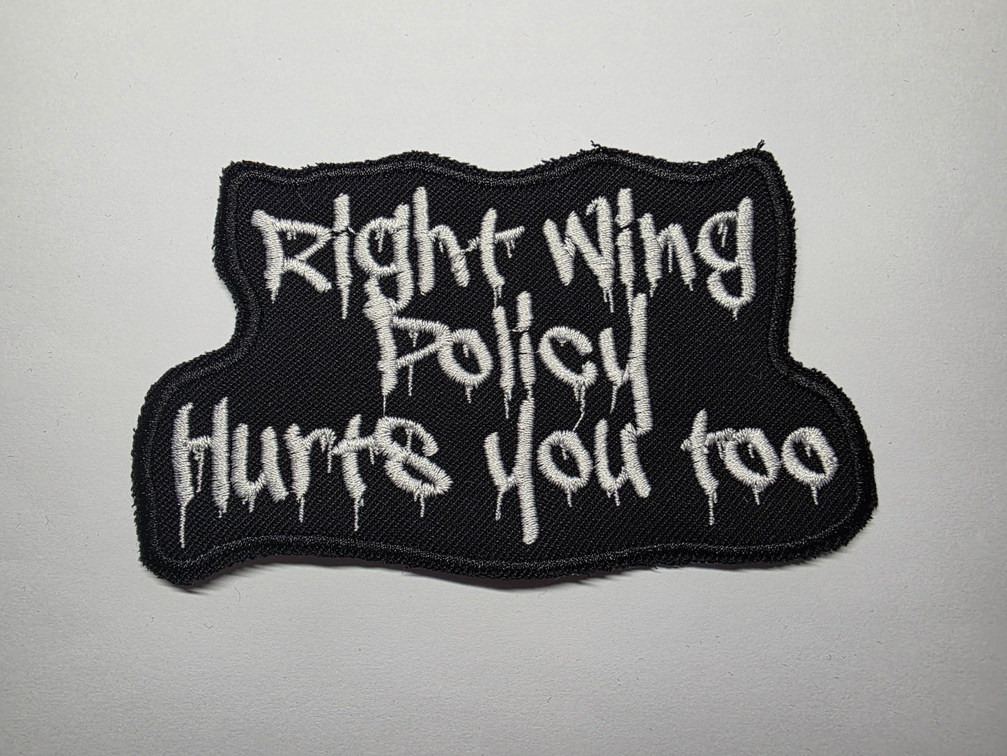 Right Wing Policy Hurts You Too Embroidered Patch