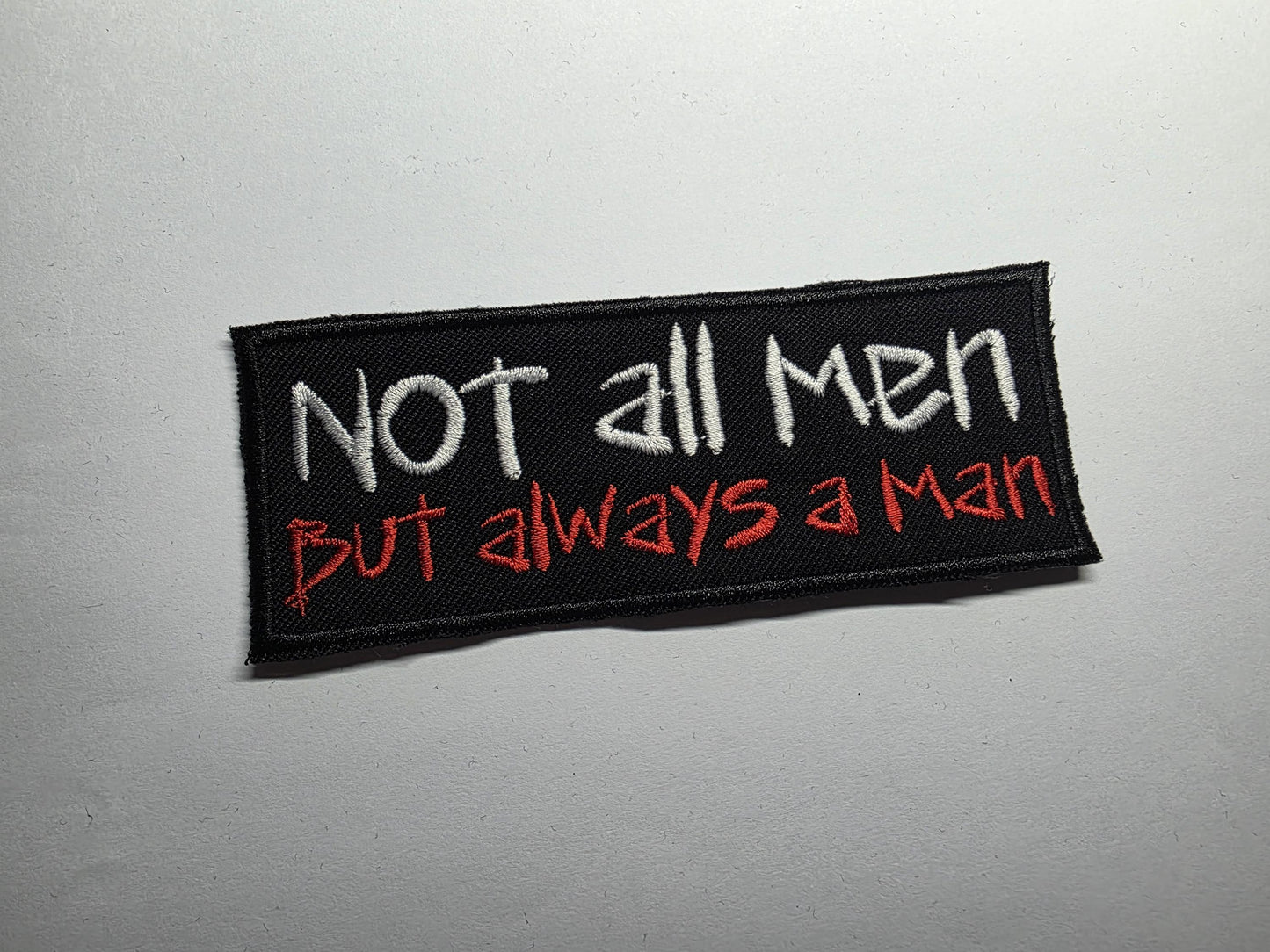Not All Men But Always a Man Embroidered Patch Patriarchy Feminist Women Safety