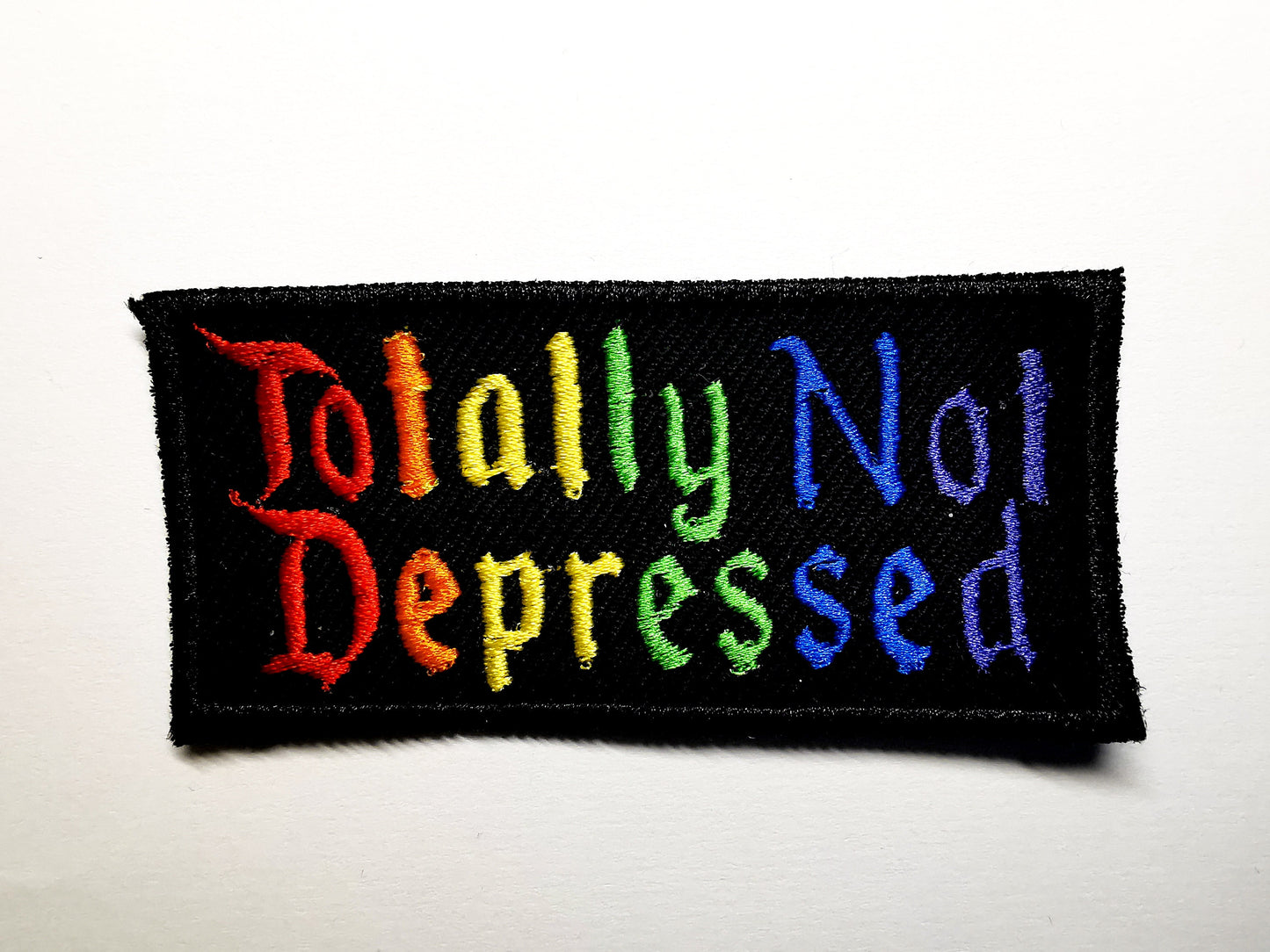 Totally Not Depressed Funny Rainbow Embroidered Patch Sarcastic Nihilistic Iron on Patch