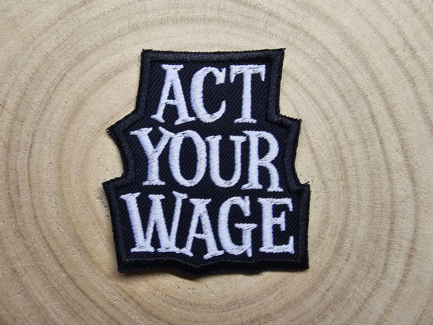 Act Your Wage Funny Pro Strike and Unions Embroidered Iron On Patch Politics Punk