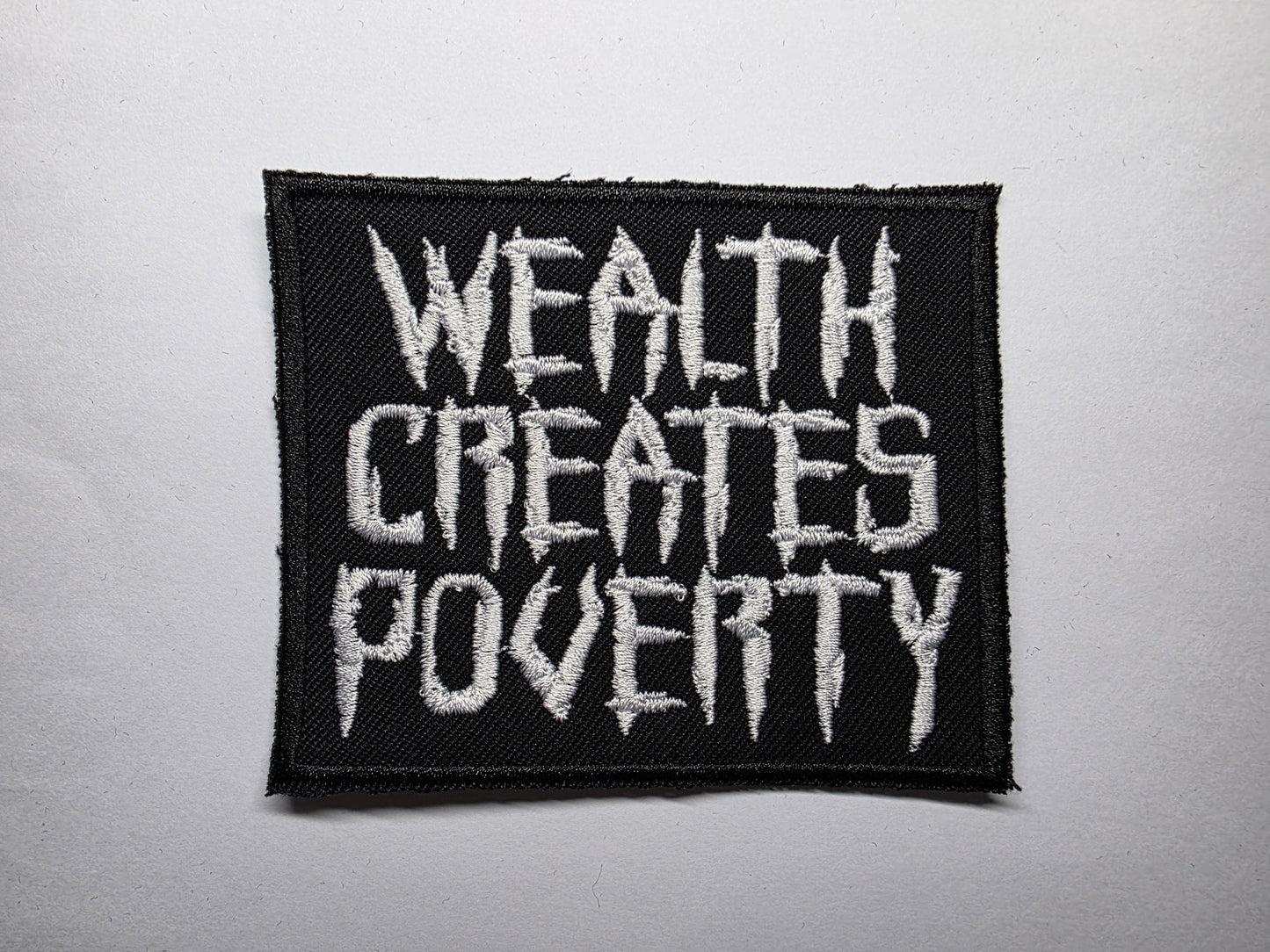 Wealth Creates Poverty Embroidered Patch