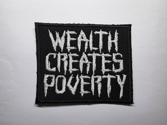 Wealth Creates Poverty Embroidered Patch