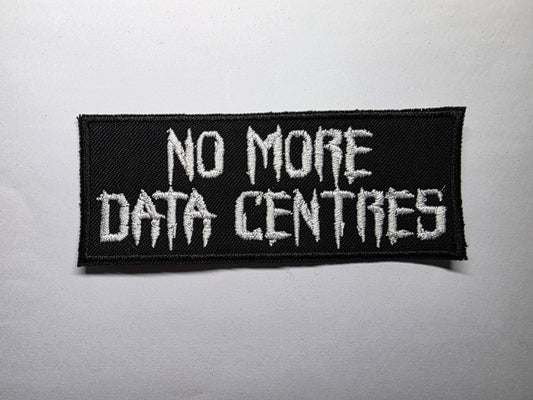 No More Data Centres Data Centers Embroidered Patch