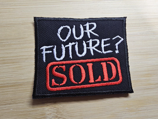 Our Future is Sold Iron on Embroidered Patch Politics Leftist Patches