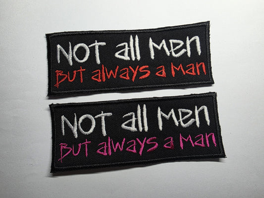 Not All Men But Always a Man Embroidered Patch Patriarchy Feminist Women Safety