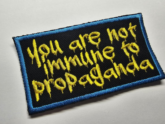 You are not immune to propaganda Embroidered Patch