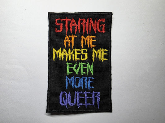 Staring at Me Makes Me Even More Queer Rainbow Anti-Hate Embroidered Patch