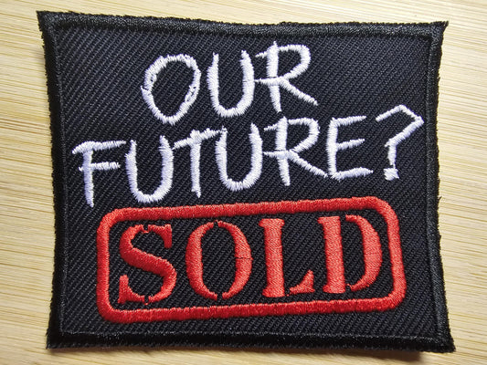 Our Future is Sold Iron on Embroidered Patch Politics Leftist Patches
