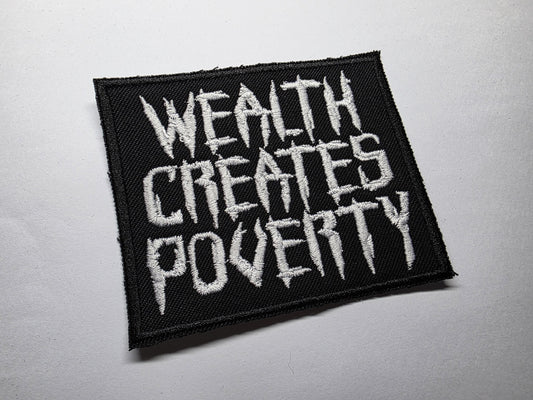 Wealth Creates Poverty Embroidered Patch