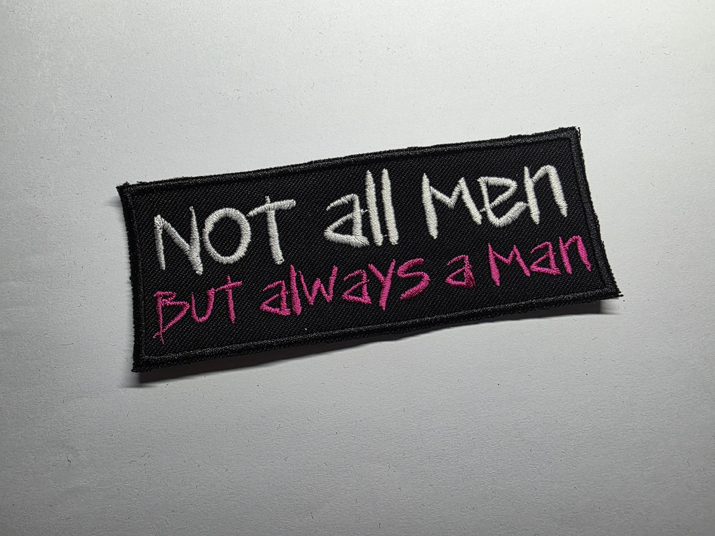 Not All Men But Always a Man Embroidered Patch Patriarchy Feminist Women Safety