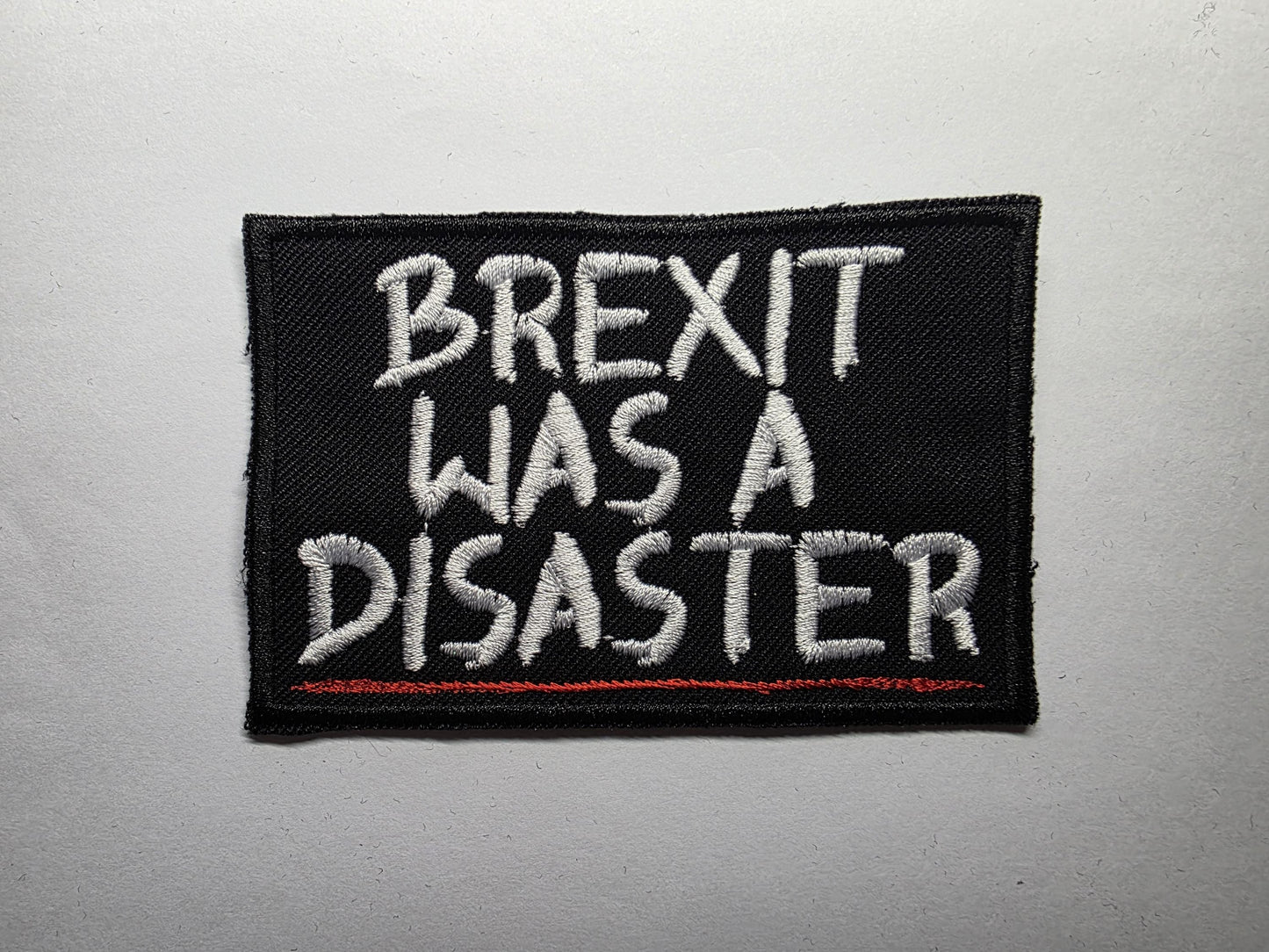 Brexit Was A Disaster UK Politics Embroidered Patch