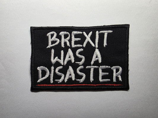 Brexit Was A Disaster UK Politics Embroidered Patch