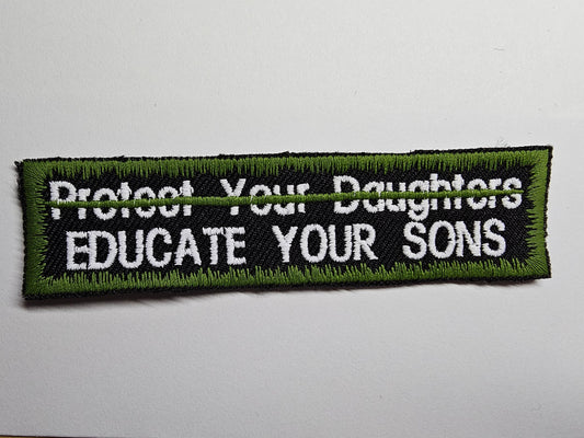 Educate Your Sons Not Protect Your Daughters Embroidered Patch Patriarchy Feminist Protest Patch - Green