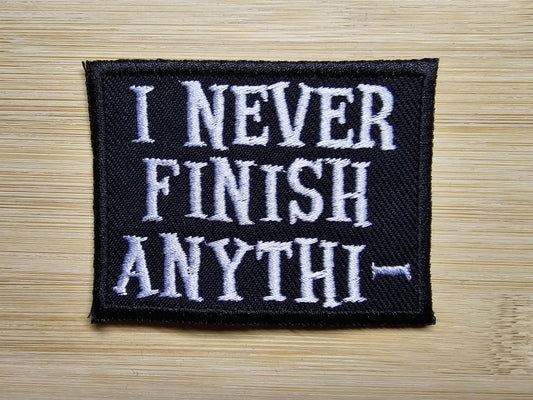I Never Finish Anything Funny Embroidered Patch Sarcastic ADHD Iron on Patch