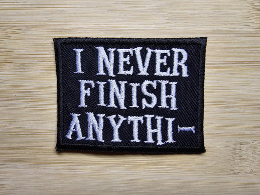 I Never Finish Anything Funny Embroidered Patch Sarcastic ADHD Iron on Patch
