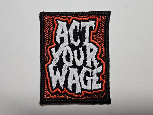 Act Your Wage Funny Pro Strike and Unions Embroidered Iron On Patch Politics Punk