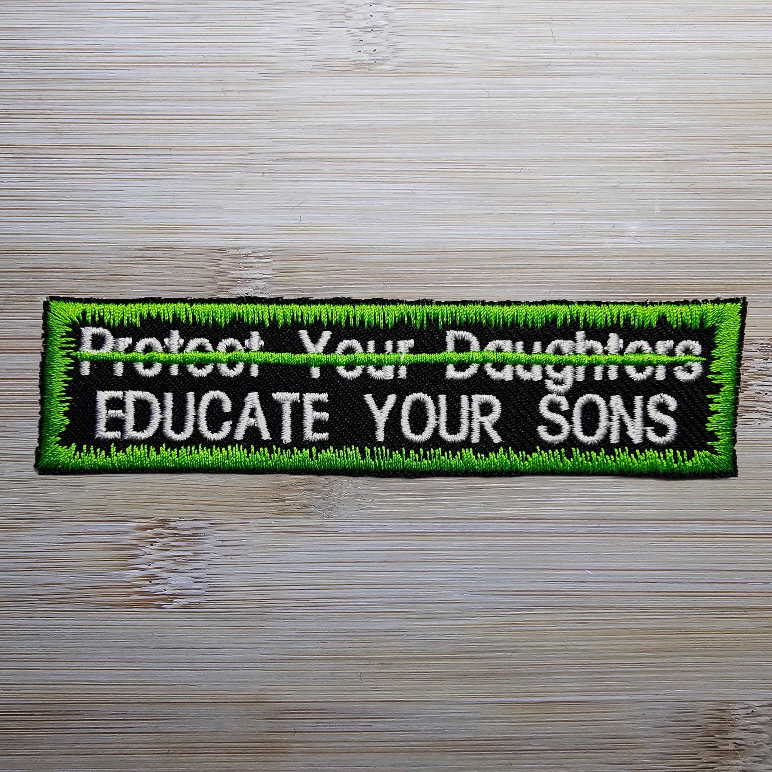 Educate Your Sons Not Protect Your Daughters Embroidered Patch Patriar ...