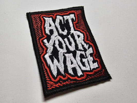 Act Your Wage Funny Pro Strike and Unions Embroidered Iron On Patch Politics Punk