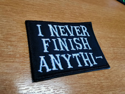 I Never Finish Anything Embroidered Patch
