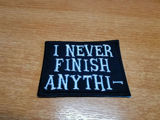 I Never Finish Anything Embroidered Patch