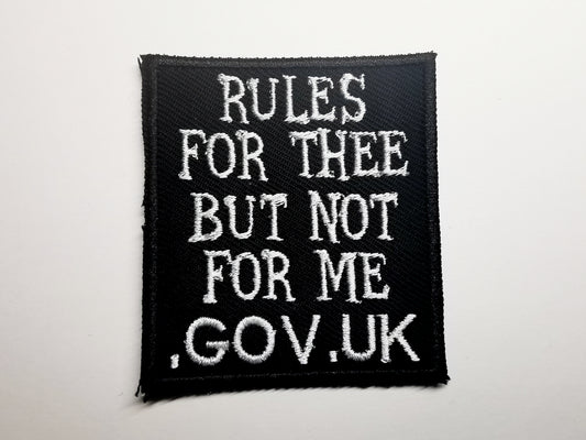 Rules for Thee But Not For Me UK GOV Embroidered Patch
