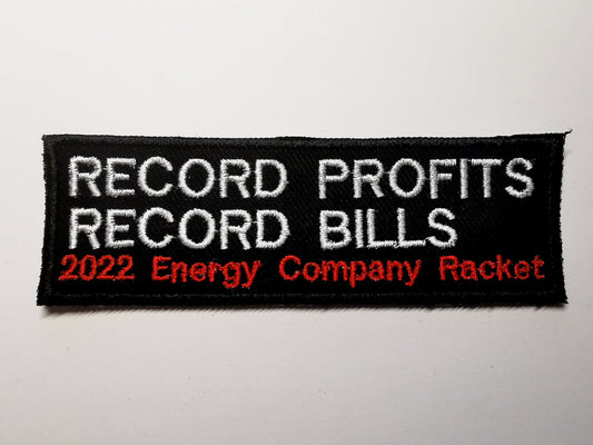 Record Profits, Record Bills - 2022 Energy Company Racket Embroidered Patch