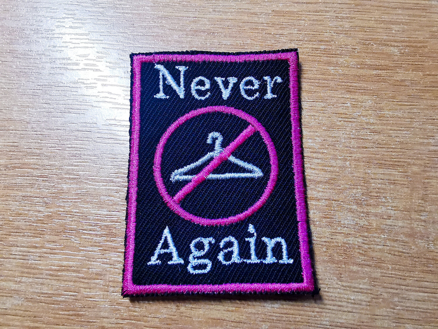 Never Again Abortion Rights Feminism Iron on or Sew On Embroidered Patch