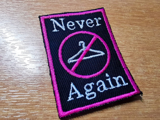 Never Again Abortion Rights Feminism Iron on or Sew On Embroidered Patch