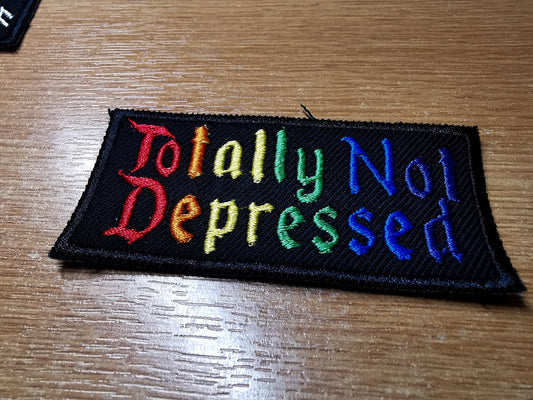 Totally Not Depressed Funny Rainbow Embroidered Patch Sarcastic Nihilistic Iron on Patch
