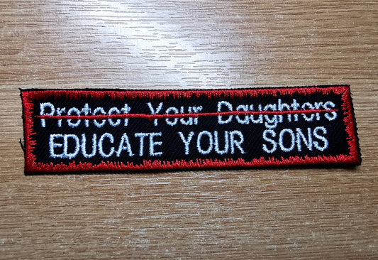Educate Your Sons Not Protect Your Daughters Embroidered Patch Patriarchy Feminist Protest Patch