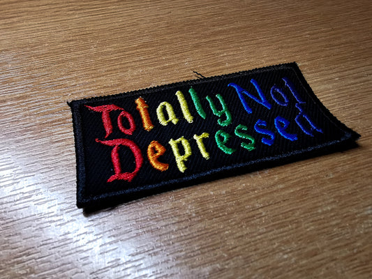Totally Not Depressed Funny Rainbow Embroidered Patch Sarcastic Nihilistic Iron on Patch