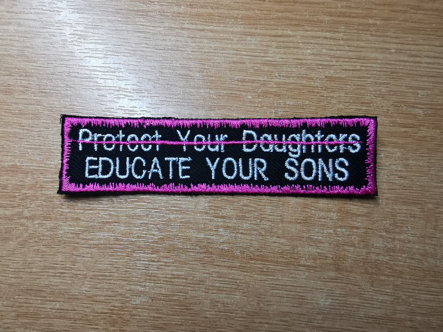 Educate Your Sons Not Protect Your Daughters Embroidered Patch Patriarchy Feminist Protest Patch - Flamingo Pink!