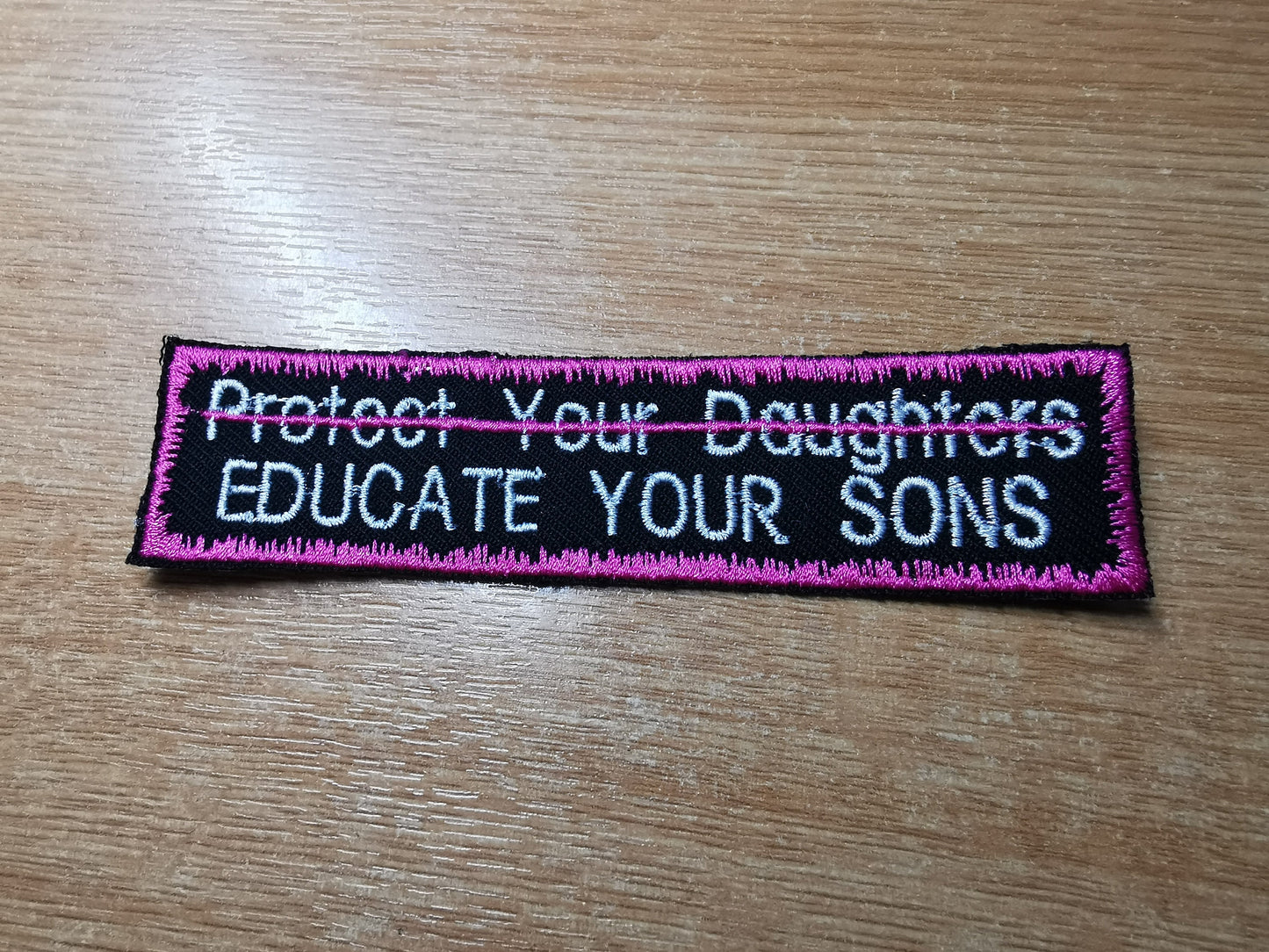 Educate Your Sons Not Protect Your Daughters Embroidered Patch Patriarchy Feminist Protest Patch - Flamingo Pink!