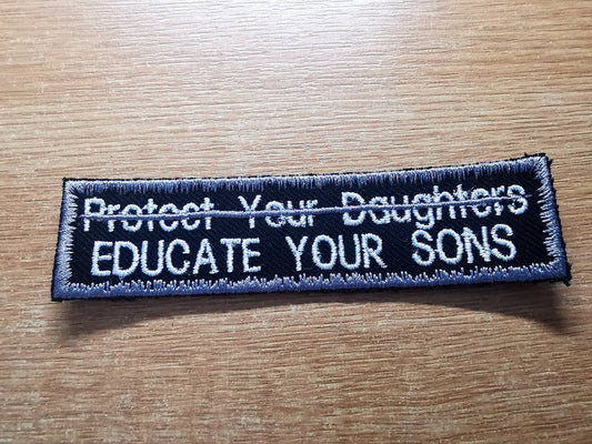 Educate Your Sons Not Protect Your Daughters Embroidered Patch Patriarchy Feminist Protest Patch Pewter Grey