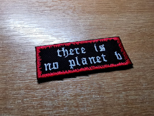 There is No Planet B Environmental Iron on or Sew on Embroidered Patch