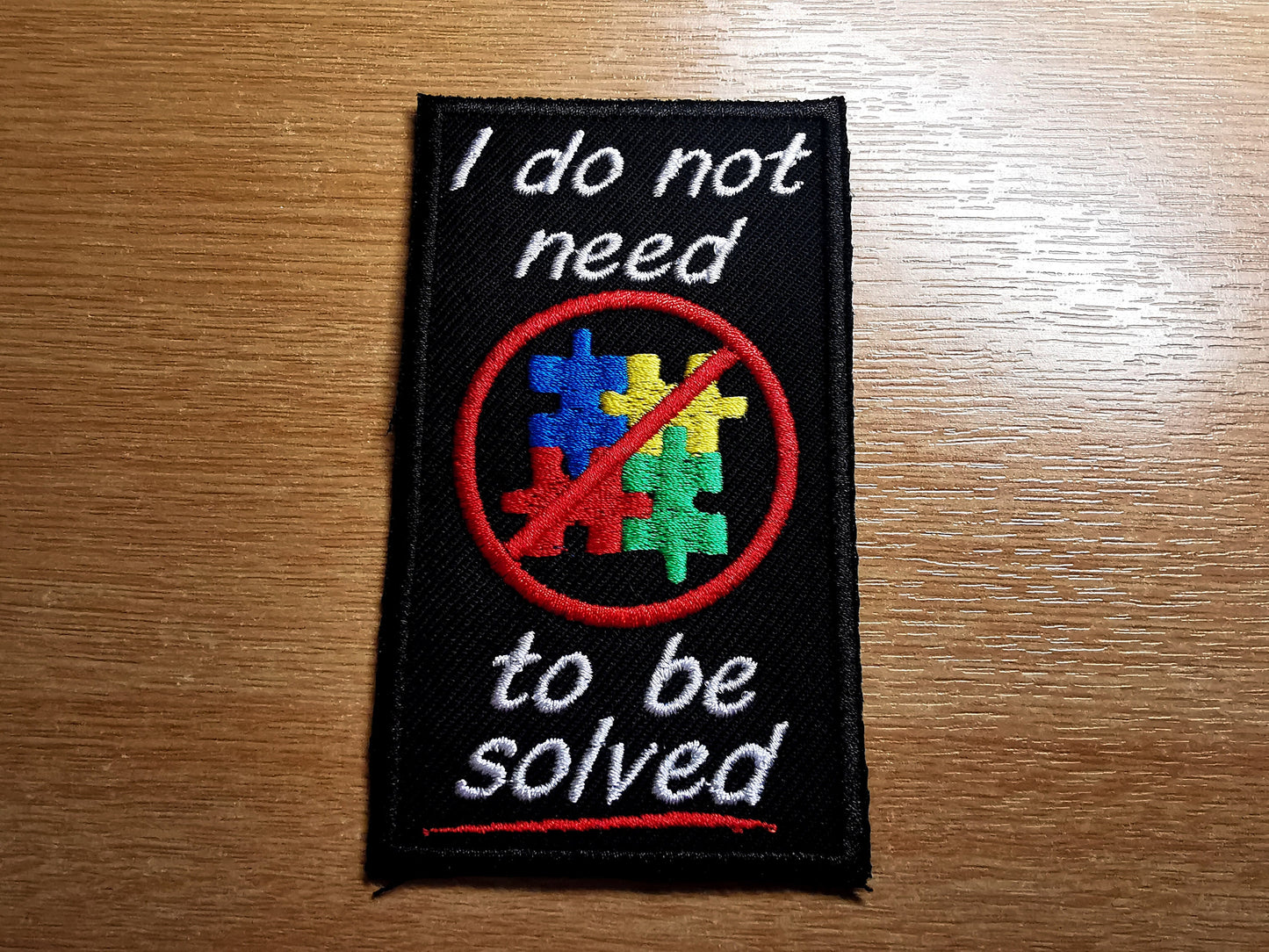 I Do Not Need to Be Solved Autism Embroidered Patch