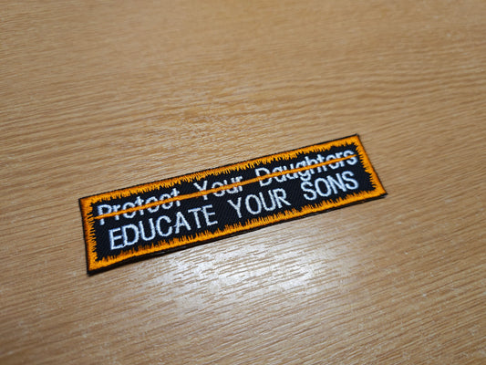 Educate Your Sons Not Protect Your Daughters Embroidered Patch Patriarchy Feminist Protest Patch