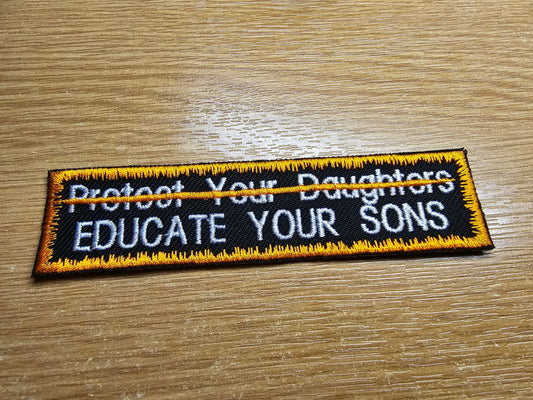 Educate Your Sons Not Protect Your Daughters Embroidered Patch Patriarchy Feminist Protest Patch