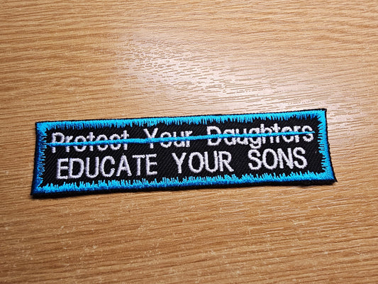 Educate Your Sons Not Protect Your Daughters Embroidered Patch Patriarchy Feminist Protest Patch