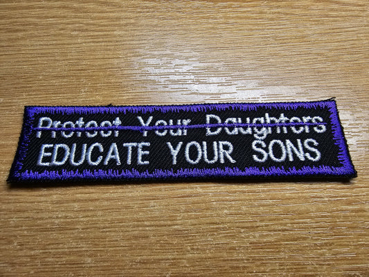 Educate Your Sons Not Protect Your Daughters Embroidered Patch Patriarchy Feminist Protest Patch